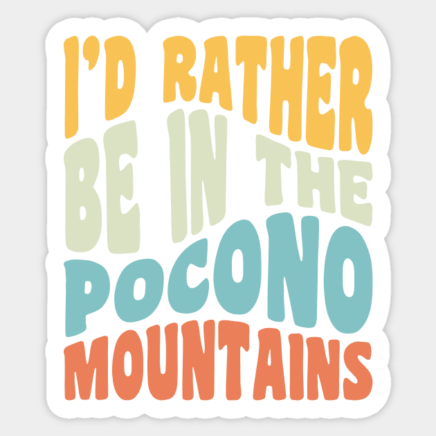 Poconos Pennsylvania I'd Rather Be In The Adirondack Mountains Sticker by PodDesignShop